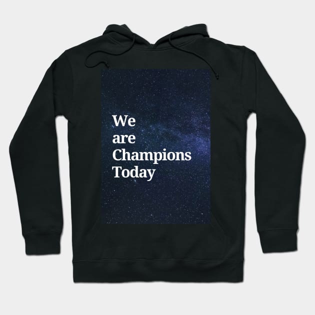 We are Champions Today Hoodie by Cats Roar